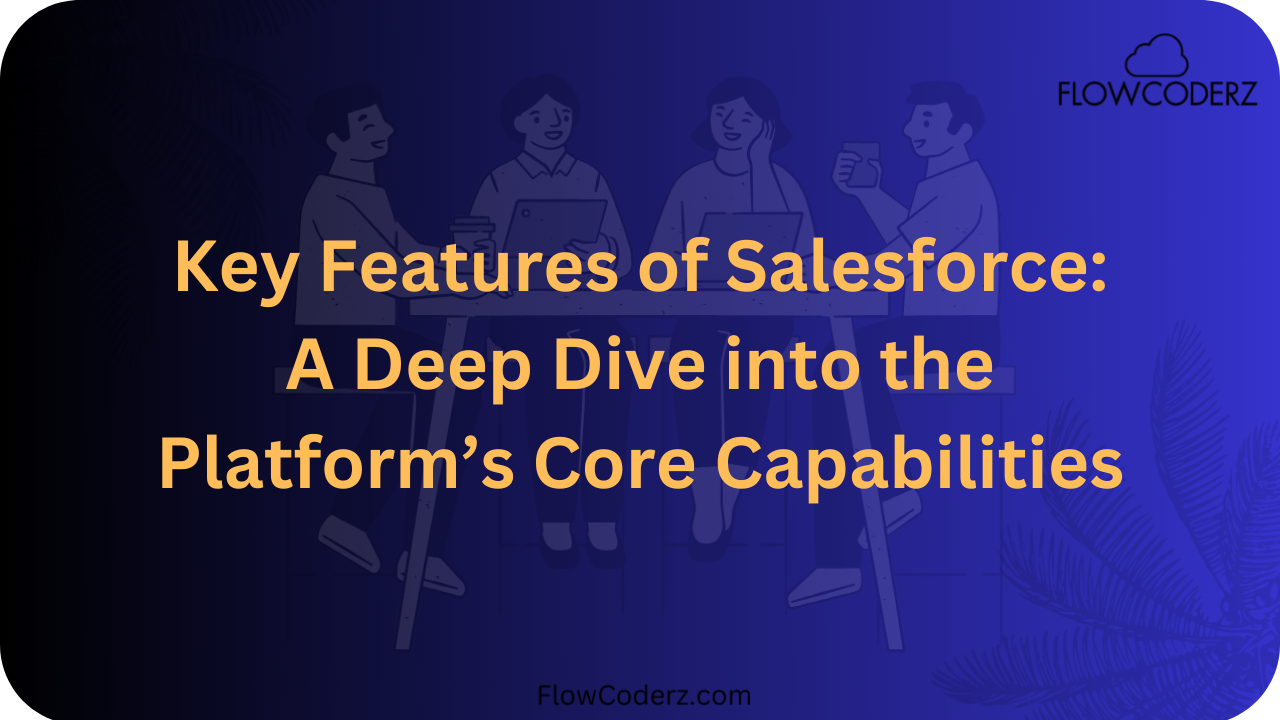Key Features of Salesforce Key Features of Salesforce