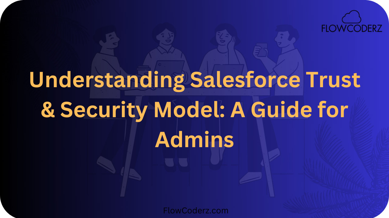 Salesforce Trust & Security Model Salesforce Trust & Security Model