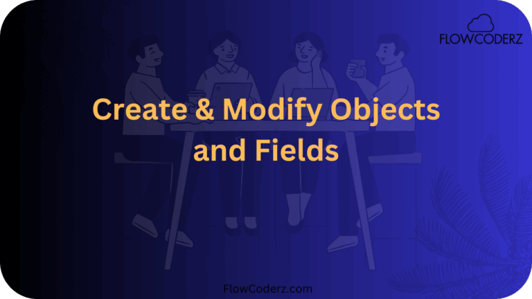 Creating And Modifying Objects And Field In Schema Builder