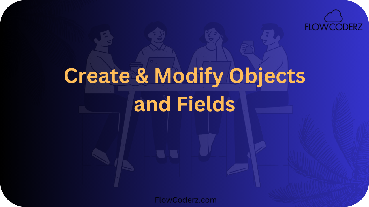 Creating And Modifying Objects And Field In Schema Builder Creating And Modifying Objects And Field In Schema Builder